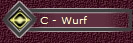 C - Wurf